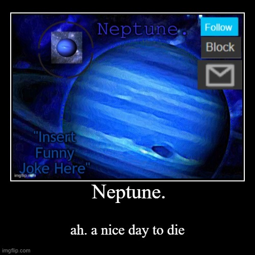 image tagged in funny,demotivationals,neptune | made w/ Imgflip demotivational maker
