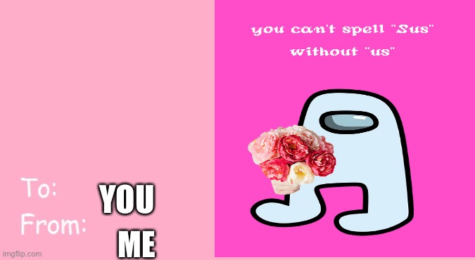 Can’t spell sus without us | YOU; ME | image tagged in so true memes | made w/ Imgflip meme maker