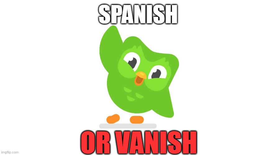 Doulingo | SPANISH; OR VANISH | image tagged in doulingo | made w/ Imgflip meme maker