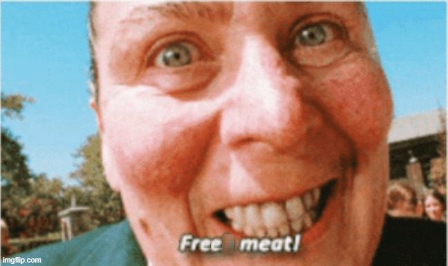 image tagged in free meat | made w/ Imgflip meme maker