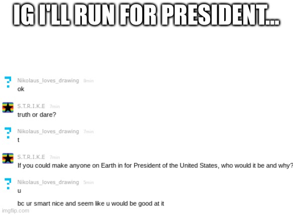 IG I'LL RUN FOR PRESIDENT... | made w/ Imgflip meme maker