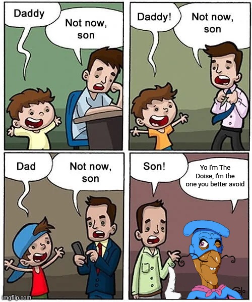 Not now son but without his son | Yo I'm The Doise, I'm the one you better avoid | image tagged in not now son but without his son | made w/ Imgflip meme maker