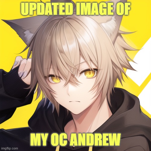 Description in Comments | UPDATED IMAGE OF; MY OC ANDREW | image tagged in original character | made w/ Imgflip meme maker