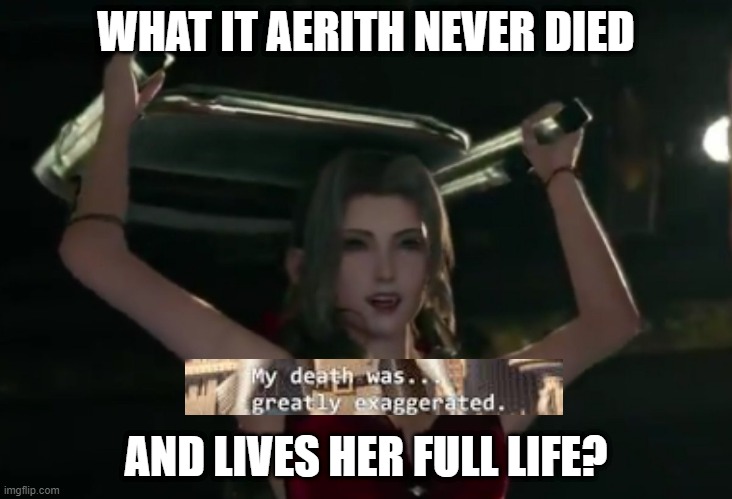 video game what if ? | WHAT IT AERITH NEVER DIED; AND LIVES HER FULL LIFE? | image tagged in chairith,what if,TifaxAerith | made w/ Imgflip meme maker