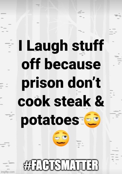 prison | #FACTSMATTER | image tagged in steak dinner,facts | made w/ Imgflip meme maker