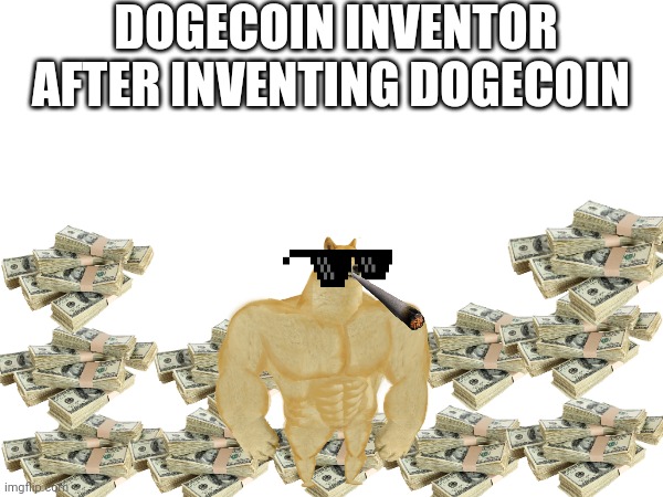 DOGECOIN INVENTOR AFTER INVENTING DOGECOIN | made w/ Imgflip meme maker