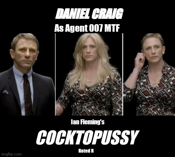 COCKTOPUSSY | DANIEL CRAIG; As Agent 007 MTF; Ian Fleming's; COCKTOPUSSY; Rated R | image tagged in funny | made w/ Imgflip meme maker