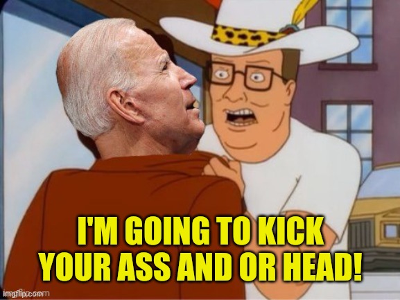 I'M GOING TO KICK YOUR ASS AND OR HEAD! | made w/ Imgflip meme maker