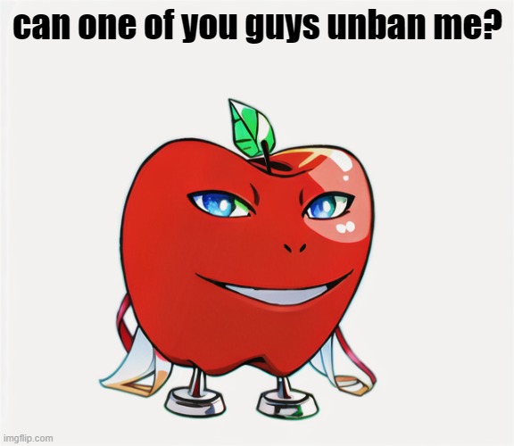 can one of you guys unban me? | made w/ Imgflip meme maker
