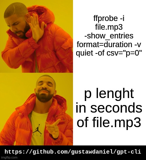 gpt-cli - ai in linux terminal | ffprobe -i file.mp3 -show_entries format=duration -v quiet -of csv="p=0"; p lenght in seconds of file.mp3; https://github.com/gustawdaniel/gpt-cli | image tagged in memes,drake hotline bling,linux,gpt3,cli,terminal | made w/ Imgflip meme maker