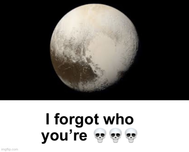 Pluto | image tagged in pluto | made w/ Imgflip meme maker