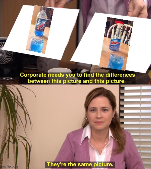 Mountain Dew windex | image tagged in memes,they're the same picture,windex,mountain dew | made w/ Imgflip meme maker