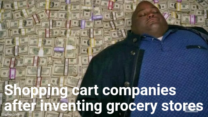 Geniuses |  Shopping cart companies after inventing grocery stores | image tagged in huell money,x after inventing y,shopping cart,grocery store | made w/ Imgflip meme maker