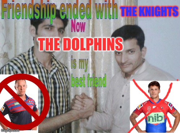 Friendship ended with X, now Y is my best friend | THE KNIGHTS; THE DOLPHINS | image tagged in friendship ended with x now y is my best friend | made w/ Imgflip meme maker