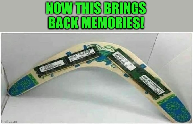 Memories | NOW THIS BRINGS BACK MEMORIES! | image tagged in bad pun | made w/ Imgflip meme maker