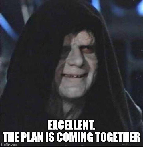 Sidious Error Meme | EXCELLENT.
THE PLAN IS COMING TOGETHER | image tagged in memes,sidious error | made w/ Imgflip meme maker