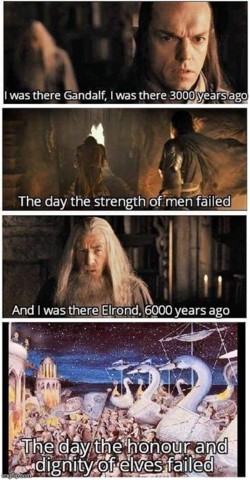 I was there | image tagged in lord of the rings,lotr,the lord of the rings,elrond,gandalf | made w/ Imgflip meme maker