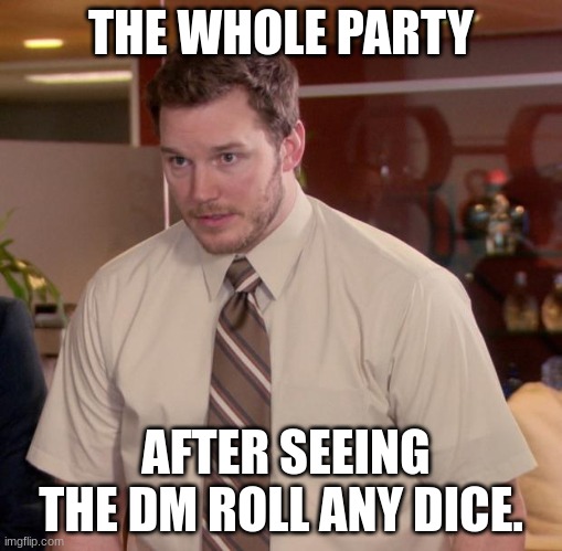 A N Y  D I C E =  P O S I B L E  D E A T H | THE WHOLE PARTY; AFTER SEEING THE DM ROLL ANY DICE. | image tagged in memes,afraid to ask andy | made w/ Imgflip meme maker