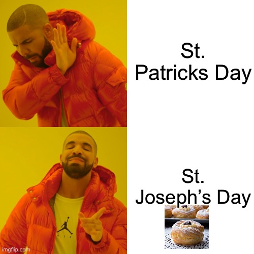 Drake Hotline Bling Meme | St. Patrick’s Day; St. Joseph’s Day | image tagged in memes,drake hotline bling | made w/ Imgflip meme maker