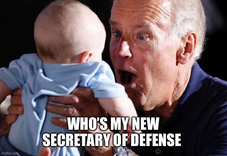 Uncle Joe Knows People | WHO’S MY NEW
SECRETARY OF DEFENSE | image tagged in uncle joe,menes,funny | made w/ Imgflip meme maker