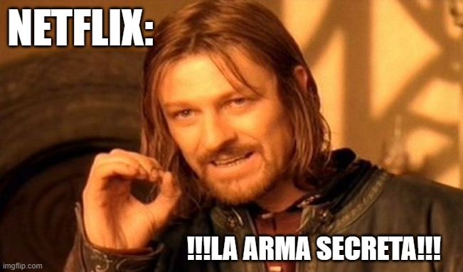 One Does Not Simply | NETFLIX:; !!!LA ARMA SECRETA!!! | image tagged in memes,one does not simply | made w/ Imgflip meme maker