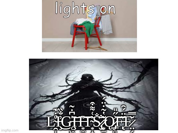 sCaRy right? | lights on; L̴̯̩̊̇͊̕I̵̧͗̐̏͜G̵̜͖̘̺̹̍͆̇̃͝Ḩ̶͙̼̗̎͝T̴͙̝̪͂͑͌͒Ṧ̷̢̮̐͘ ̷͙̠̆̔̃̇̈́Ǫ̷̡̲̥͗̋̎͝F̵̨͔̆̈́̑F̷̤̗̆̿ | image tagged in chair,evil cows,dark,light,clothes | made w/ Imgflip meme maker