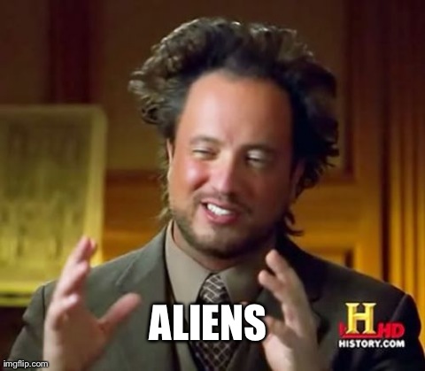 Ancient Aliens | ALIENS | image tagged in memes,ancient aliens,AdviceAnimals | made w/ Imgflip meme maker
