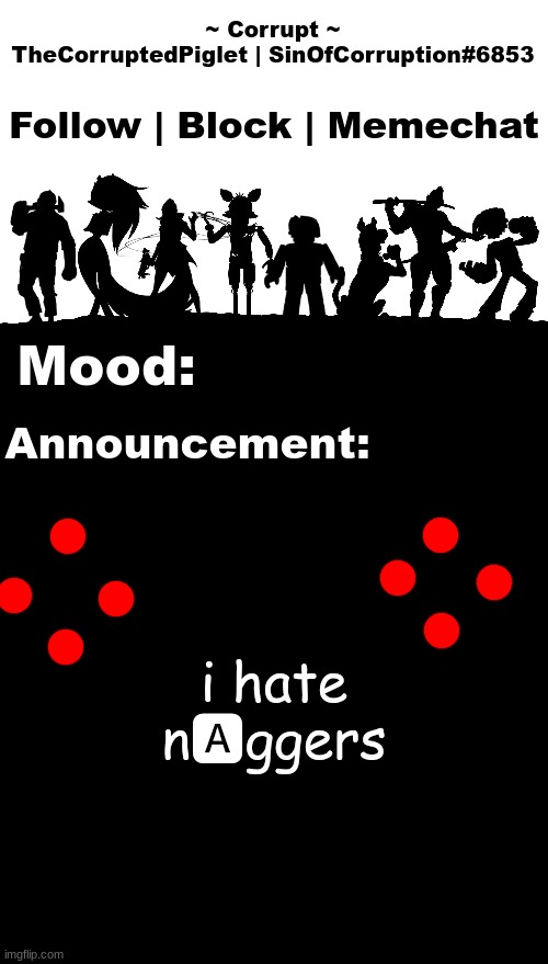 TheCorruptedPiglet Announcement Template v2 | i hate n🅰ggers | image tagged in thecorruptedpiglet announcement template v2 | made w/ Imgflip meme maker