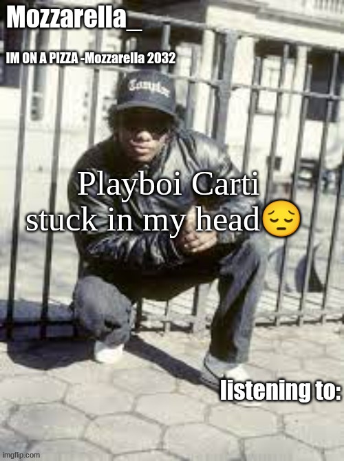 Eazy-E | Playboi Carti stuck in my head😔 | image tagged in eazy-e | made w/ Imgflip meme maker