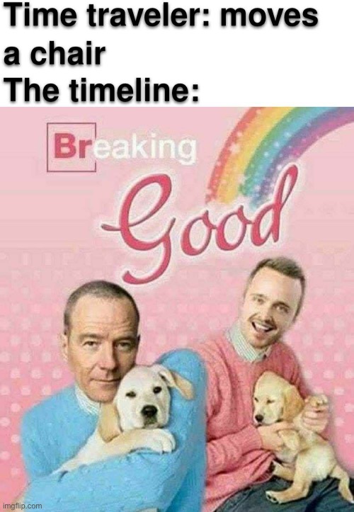 Breaking Good | image tagged in memes,funny | made w/ Imgflip meme maker