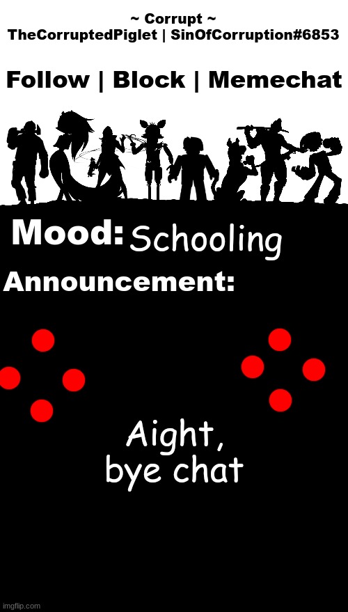 TheCorruptedPiglet Announcement Template v2 | Schooling; Aight, bye chat | image tagged in thecorruptedpiglet announcement template v2 | made w/ Imgflip meme maker