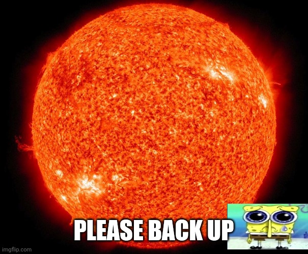 PLEASE BACK UP | made w/ Imgflip meme maker