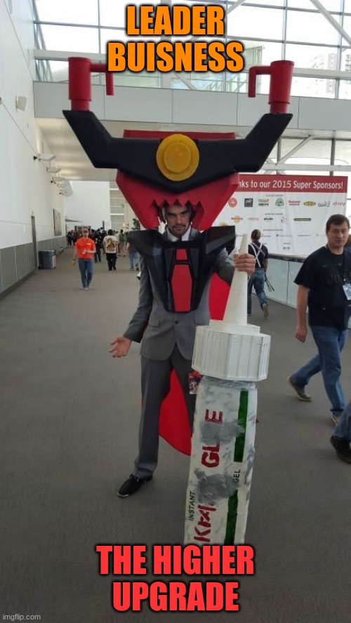 he can only spawn if president buisness gets a promotion | LEADER BUISNESS; THE HIGHER UPGRADE | made w/ Imgflip meme maker