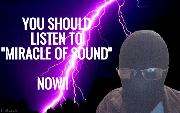 Best songs are "Valhalla Calling," "To be Better" "Ode to Fury" and "Wake the White Wolf" | YOU SHOULD LISTEN TO "MIRACLE OF SOUND"; NOW!! | made w/ Imgflip meme maker