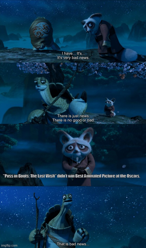 kung fu panda bad news | "Puss in Boots: The Last Wish" didn't win Best Animated Picture at the Oscars. | image tagged in kung fu panda bad news | made w/ Imgflip meme maker