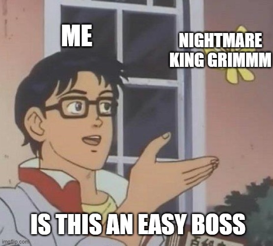 N O | ME; NIGHTMARE KING GRIMMM; IS THIS AN EASY BOSS | image tagged in memes,is this a pigeon,funny,funny memes,fun | made w/ Imgflip meme maker