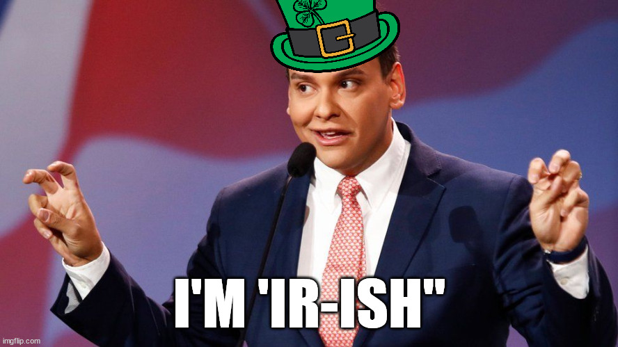 George Santos | I'M 'IR-ISH" | image tagged in george santos | made w/ Imgflip meme maker