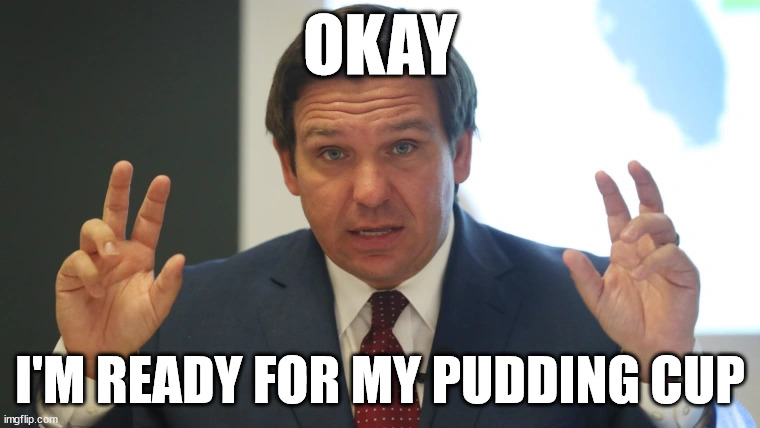 OKAY; I'M READY FOR MY PUDDING CUP | made w/ Imgflip meme maker