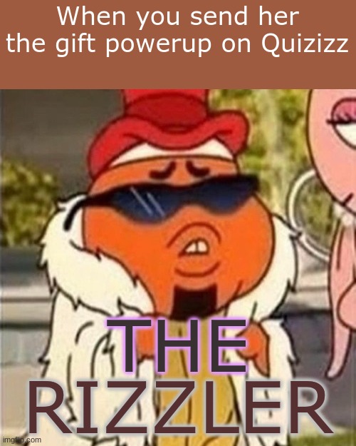 This will be the way I get a girlfriend. | When you send her the gift powerup on Quizizz | image tagged in the rizzler | made w/ Imgflip meme maker