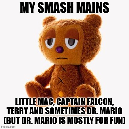 Pj plush | MY SMASH MAINS; LITTLE MAC, CAPTAIN FALCON, TERRY AND SOMETIMES DR. MARIO (BUT DR. MARIO IS MOSTLY FOR FUN) | image tagged in pj plush | made w/ Imgflip meme maker