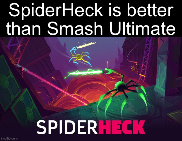 Take of moderately warm temperature | SpiderHeck is better than Smash Ultimate | made w/ Imgflip meme maker