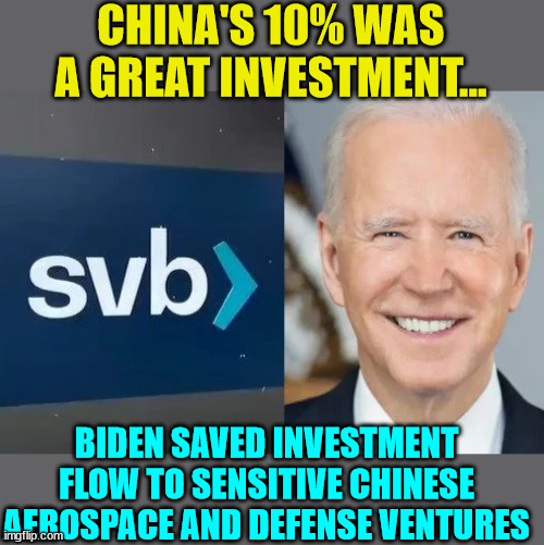 More and more info about Biden's bank crisis coming out... | CHINA'S 10% WAS A GREAT INVESTMENT... BIDEN SAVED INVESTMENT FLOW TO SENSITIVE CHINESE AEROSPACE AND DEFENSE VENTURES | image tagged in corrupt,joe biden | made w/ Imgflip meme maker