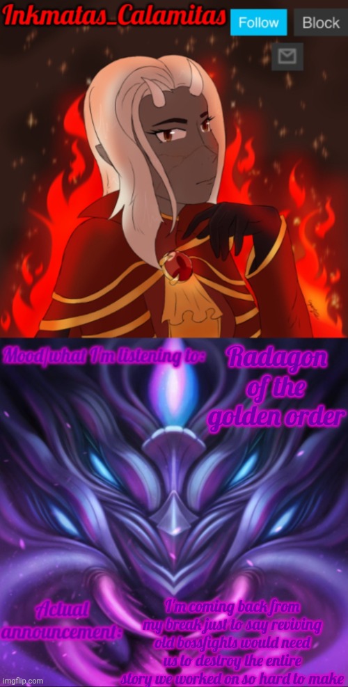 I'll be going back to break soon tho | Radagon of the golden order; I'm coming back from my break just to say reviving old bossfights would need us to destroy the entire story we worked on so hard to make | image tagged in inkmatas_calamitas calamity endgame announcement template | made w/ Imgflip meme maker