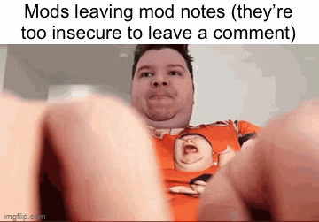 Mod note- no I’m not >:( [mod note: hey that's mean :( ] (mid note ...