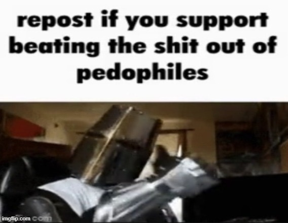 They deserve it. | image tagged in pedophiles suck,repost,truth | made w/ Imgflip meme maker