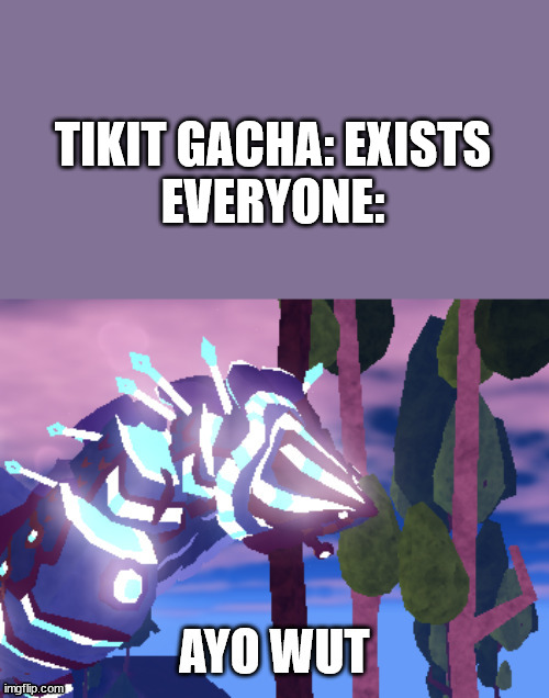ayo wut | TIKIT GACHA: EXISTS
EVERYONE: | image tagged in ayo wut | made w/ Imgflip meme maker