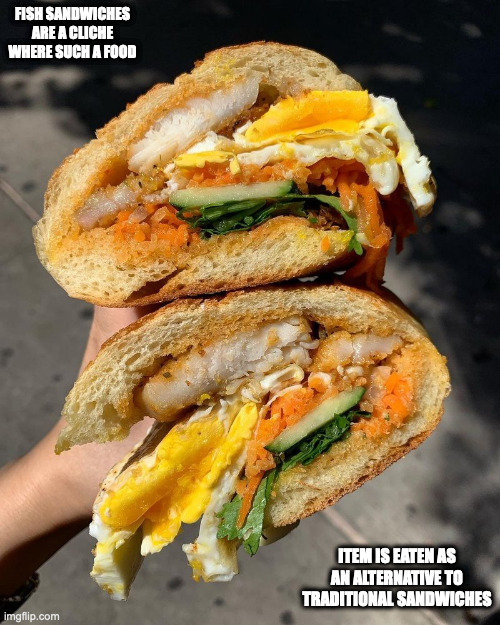 Catfish Banh Mi | FISH SANDWICHES ARE A CLICHE WHERE SUCH A FOOD; ITEM IS EATEN AS AN ALTERNATIVE TO TRADITIONAL SANDWICHES | image tagged in food,memes | made w/ Imgflip meme maker