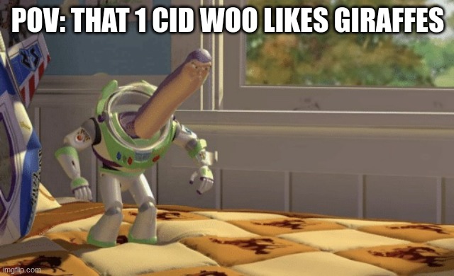 Hmm yes | POV: THAT 1 CID WOO LIKES GIRAFFES | image tagged in hmm yes | made w/ Imgflip meme maker