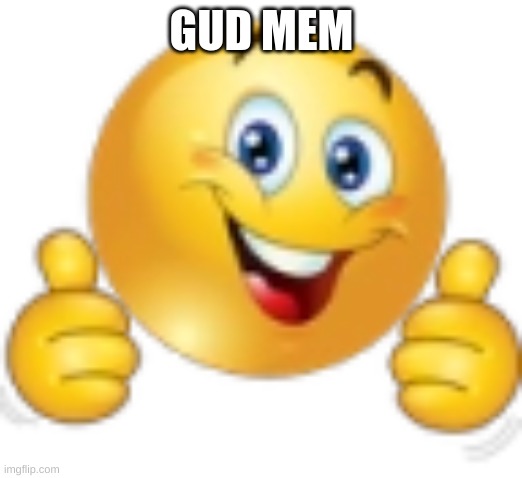 Thumbs Up Emoji | GUD MEM | image tagged in thumbs up emoji | made w/ Imgflip meme maker