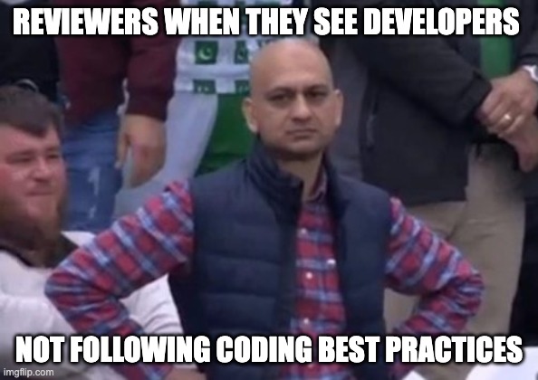 bald indian guy | REVIEWERS WHEN THEY SEE DEVELOPERS; NOT FOLLOWING CODING BEST PRACTICES | image tagged in bald indian guy | made w/ Imgflip meme maker